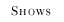 shows